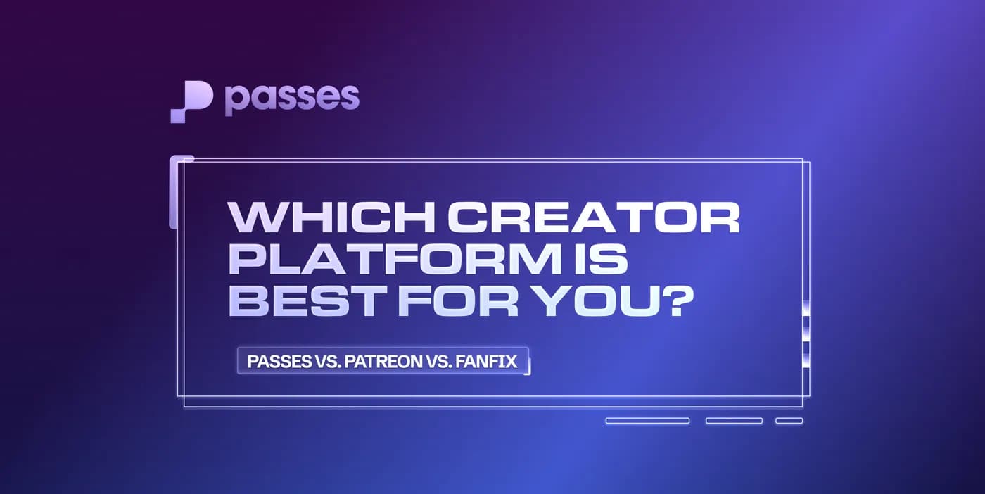 Passes vs. Patreon vs. FanFix: Which Creator Platform is Best For You?