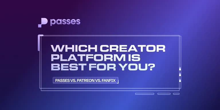 Passes vs. Patreon vs. FanFix: Which Creator Platform is Best For You?